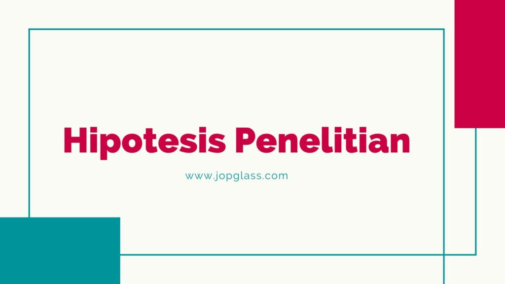 Hipotesis Penelitian Penjelasan, Jenis, Cara Membuat dan Tips