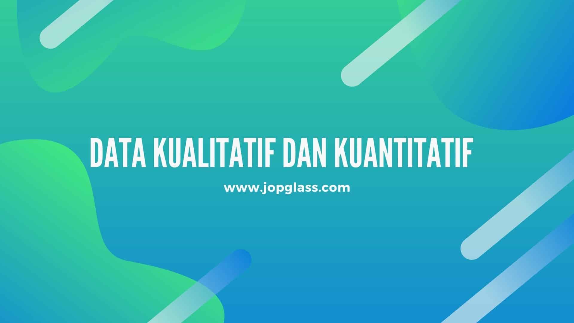 Data Kualitatif dan Kuantitatif adalah